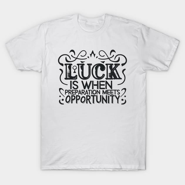 Luck Meets Preparation - Motivational Quote Design 1 T-Shirt by Caos Maternal Creativo